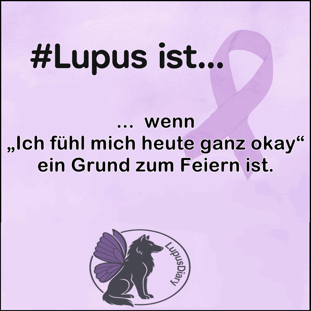 Textgrafik mit der Aufschrift Lupus ist... wenn Ich fühl mich heute ganz okay ein Grund zum Feiern ist' auf lilafarbenem Hintergrund mit Schleife und LupusDiary-Logo.